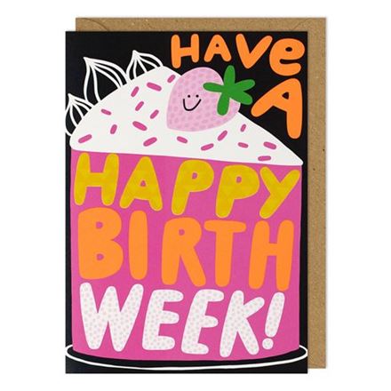 HAVE A HAPPY BIRTH WEEK!